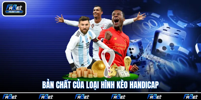 Bản chất của loại hình kèo Handicap