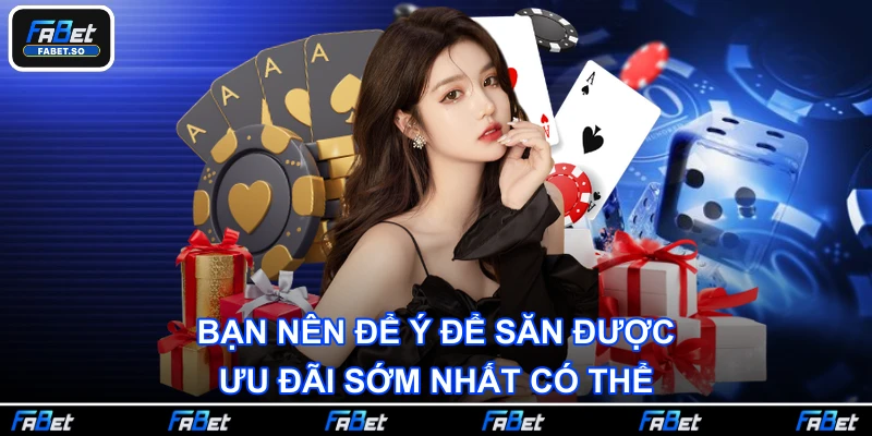 Bạn nên để ý để săn được ưu đãi sớm nhất có thể