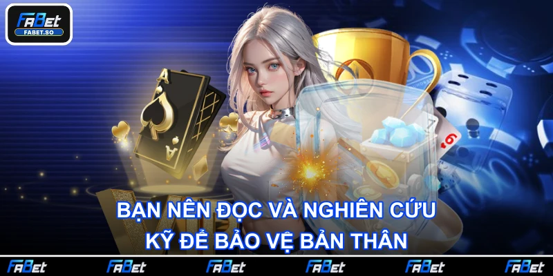 Bạn nên đọc và nghiên cứu kỹ để bảo vệ bản thân