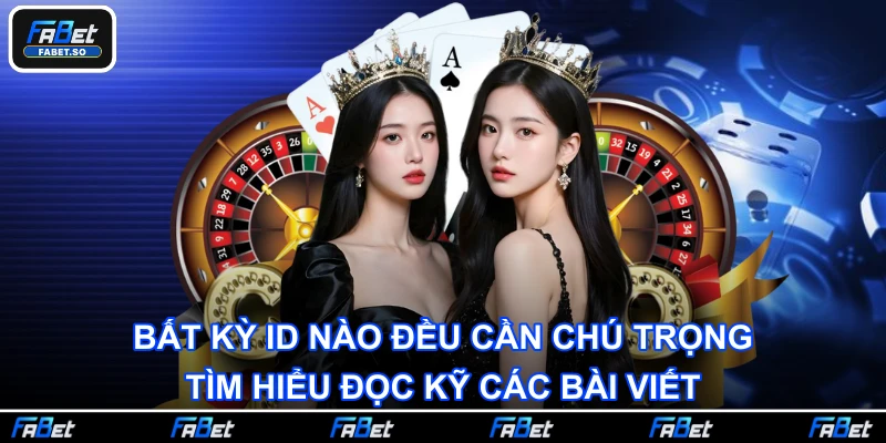 Bất kỳ ID nào đều cần chú trọng tìm hiểu đọc kỹ các bài viết