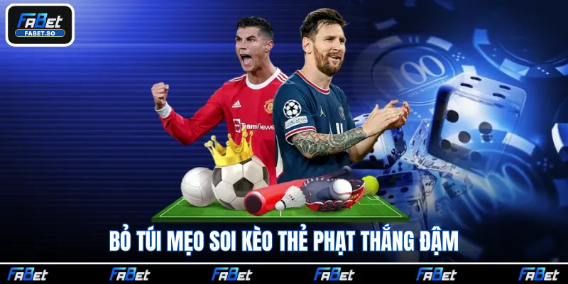 Bỏ túi mẹo soi kèo thẻ phạt thắng đậm