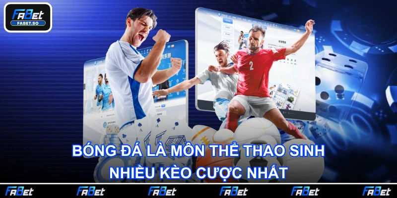 Bóng đá là môn thể thao sinh nhiều kèo cược nhất