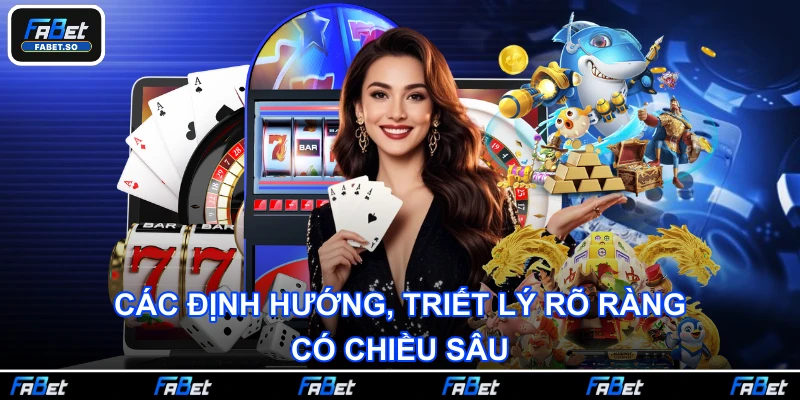 Các định hướng, triết lý rõ ràng, có chiều sâu