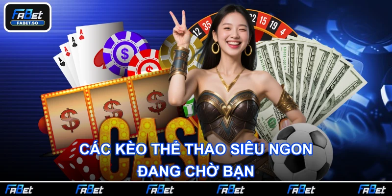 Các kèo thể thao siêu ngon đang chờ bạn