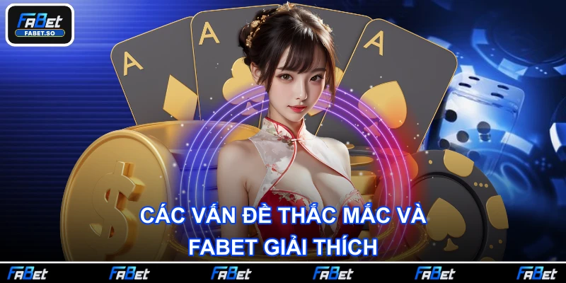 Các vấn đề thắc mắc và FABET giải thích