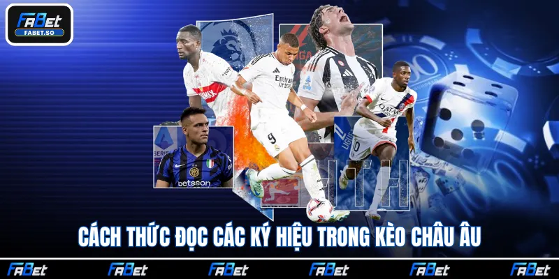 Cách thức đọc các ký hiệu trong kèo châu Âu