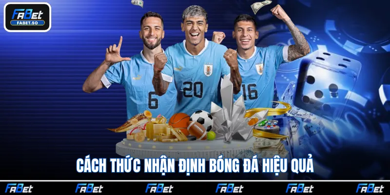 Cách thức nhận định bóng đá hiệu quả