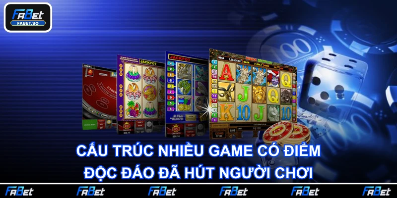 Cấu trúc nhiều game có điểm độc đáo đã hút người chơi