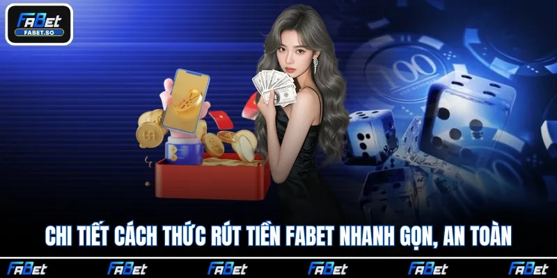 Chi tiết cách thức rút tiền Fabet nhanh gọn, an toàn