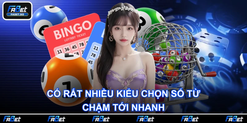 Có rất nhiều kiểu chọn số từ chậm tới nhanh
