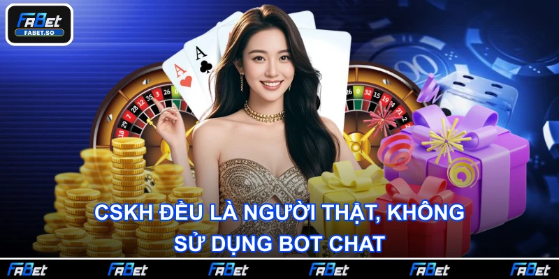 CSKH đều là người thật, không sử dụng bot chat