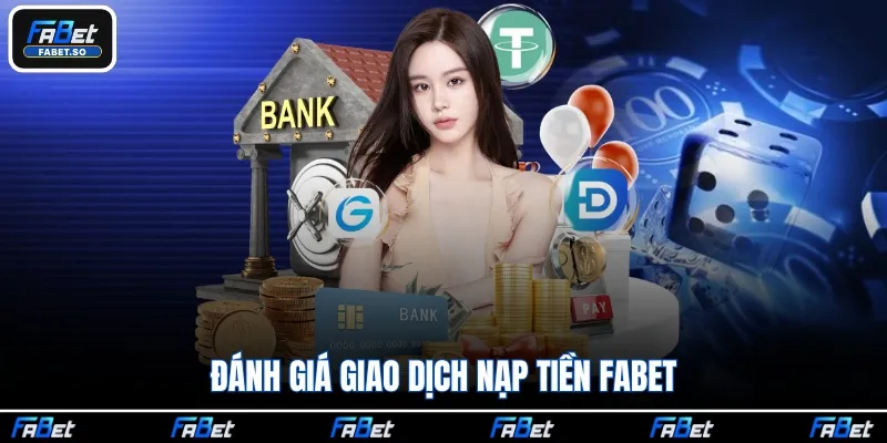Đánh giá giao dịch nạp tiền Fabet