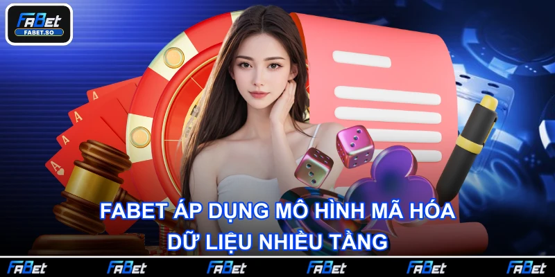 Fabet áp dụng mô hình mã hóa dữ liệu nhiều tầng