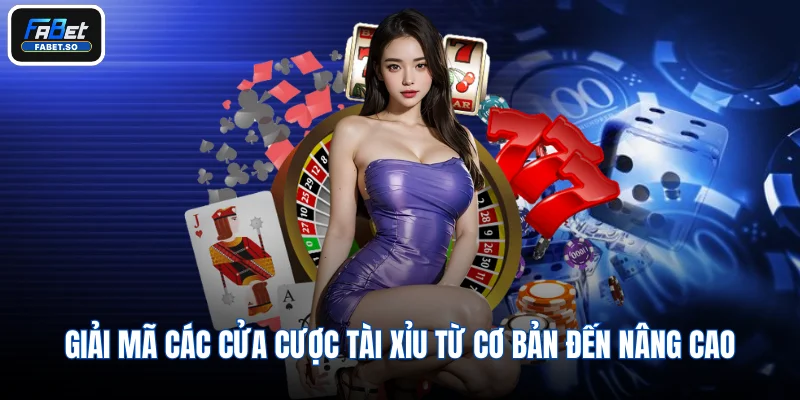 Giải mã các cửa cược Tài Xỉu từ cơ bản đến nâng cao