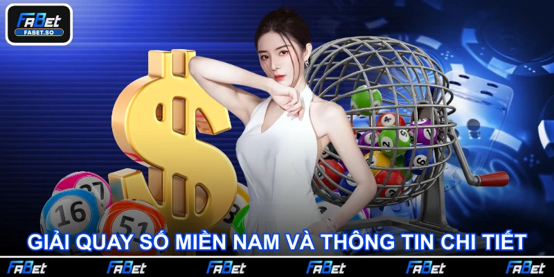 Giải quay số miền Nam và thông tin chi tiết