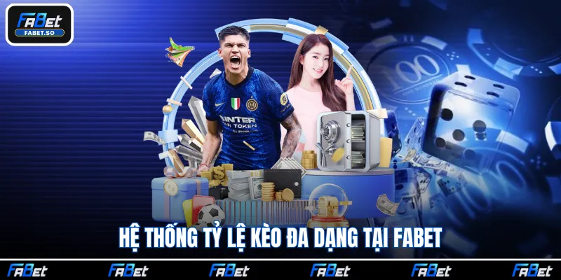 Hệ thống tỷ lệ kèo đa dạng tại Fabet