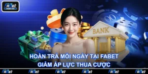 Hoàn Trả Mỗi Ngày Tại FABET - Giảm Áp Lực Thua Cược
