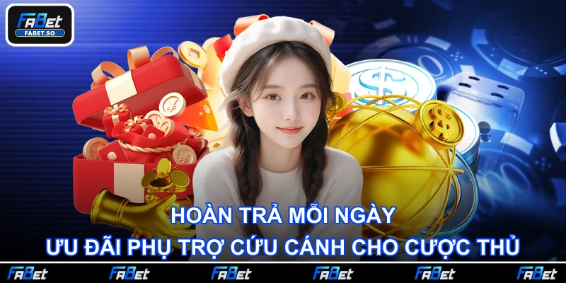 Hoàn trả mỗi ngày - Ưu đãi phụ trợ cứu cánh cho cược thủ