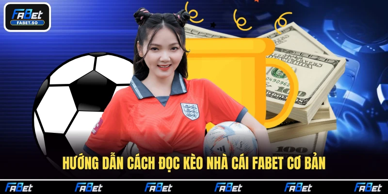 Hướng dẫn cách đọc kèo nhà cái Fabet cơ bản