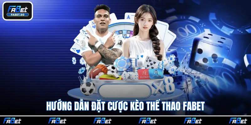 Hướng dẫn đặt cược kèo thể thao Fabet