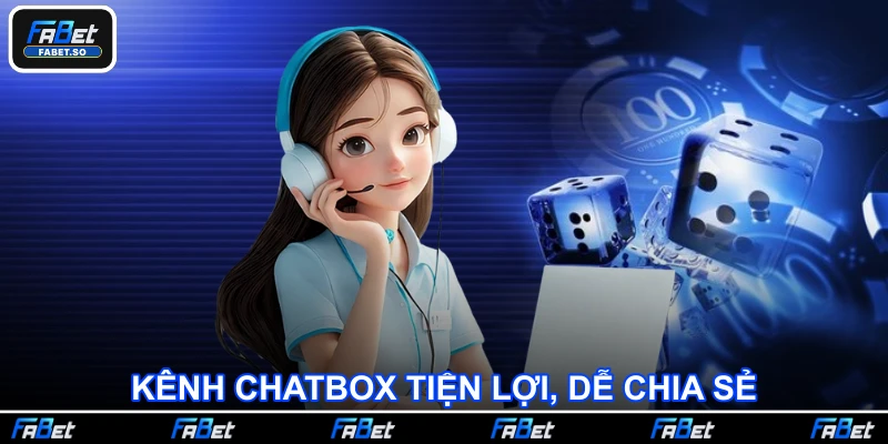 Kênh chatbox tiện lợi, dễ chia sẻ