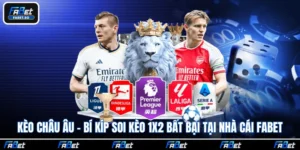 Kèo Châu Âu - Bí Kíp Soi Kèo 1x2 Bất Bại Tại Nhà Cái Fabet