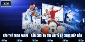Kèo Thể Thao Fabet - Sân Chơi Uy Tín Với Tỷ Lệ Cược Hấp Dẫn