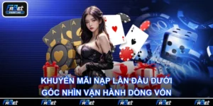 Khuyến Mãi Nạp Lần Đầu Dưới Góc Nhìn Vận Hành Dòng Vốn