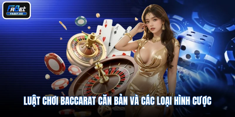 Luật chơi Baccarat căn bản và các loại hình cược chuyên sâu tại Fabet