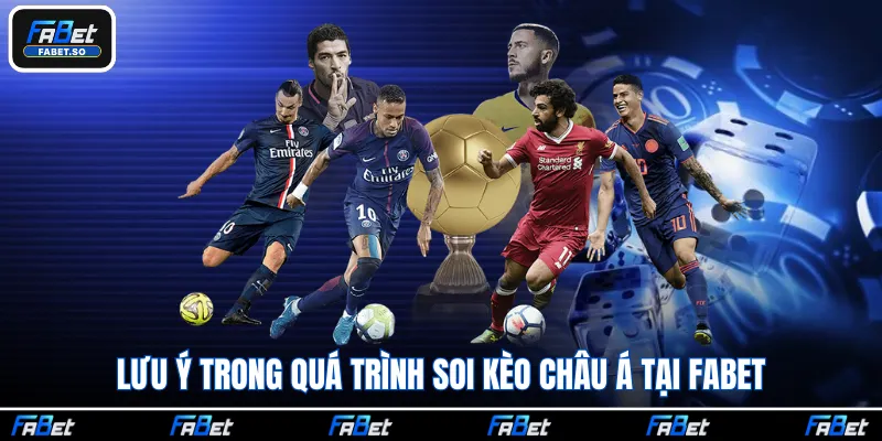 Lưu ý trong quá trình soi kèo châu Á tại Fabet