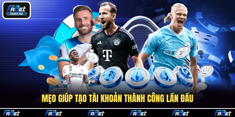 Mẹo giúp tạo tài khoản thành công lần đầu