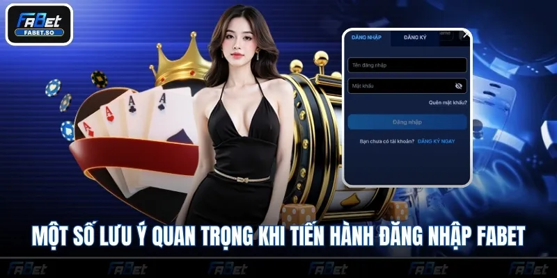 Một số lưu ý quan trọng khi tiến hành đăng nhập Fabet