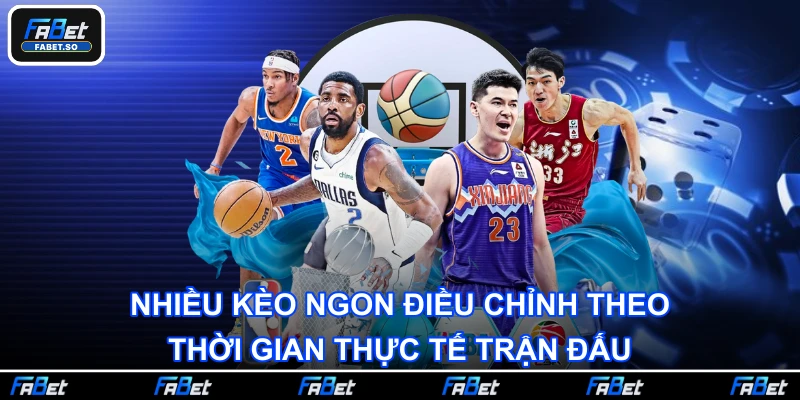Nhiều kèo ngon điều chỉnh theo thời gian thực tế trận đấu