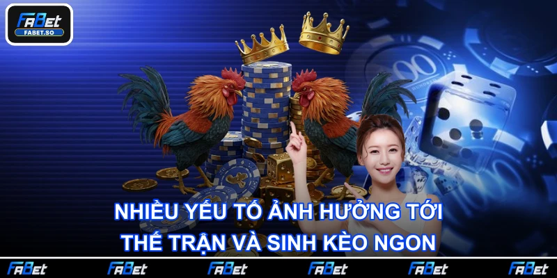Nhiều yếu tố ảnh hưởng tới thế trận và sinh kèo ngon