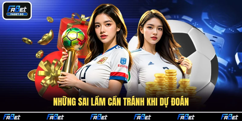 Những sai lầm cần tránh khi dự đoán