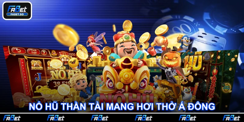 Nổ hũ Thần Tài mang hơi thở Á Đông