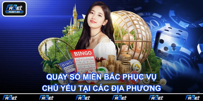 Quay số miền Bắc phục vụ chủ yếu tại các địa phương