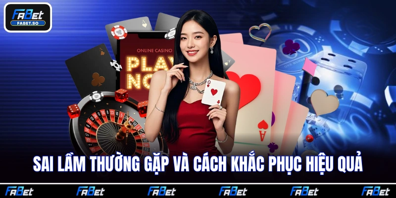 Sai lầm thường gặp và cách khắc phục hiệu quả