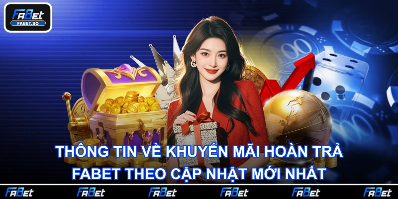 Thông tin về khuyến mãi hoàn trả FABET theo cập nhật mới nhất