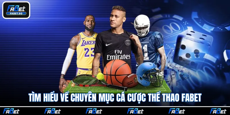 Tìm hiểu về chuyên mục cá cược thể thao Fabet