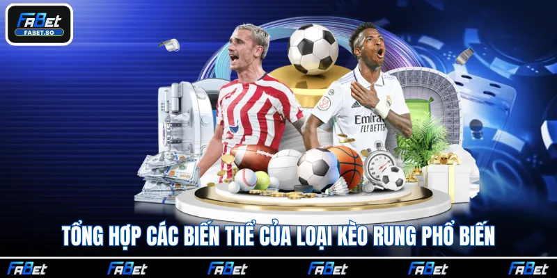 Tổng hợp các biến thể của loại kèo rung phổ biến