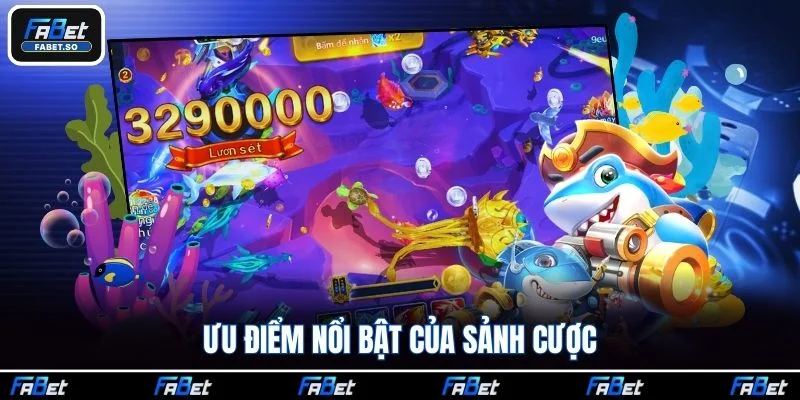 Ưu điểm nổi bật của sảnh cược