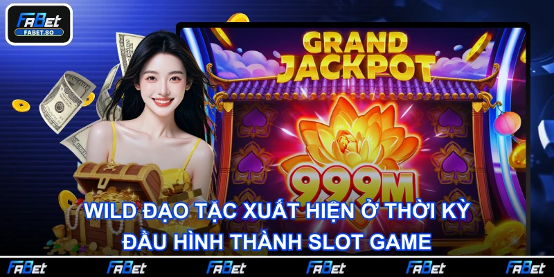 Wild Đạo Tặc xuất hiện ở thời kỳ đầu hình thành slot game