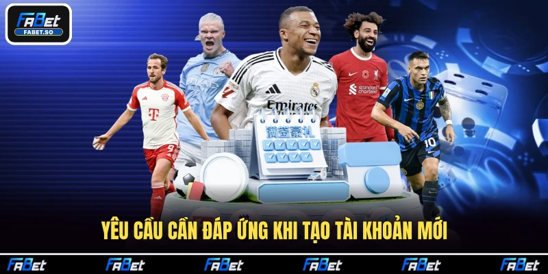 Yêu cầu cần đáp ứng khi tạo tài khoản mới